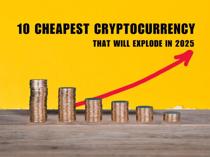 10 Cheapest Cryptocurrency That Will Explode in 2025